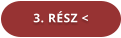 3. RÉSZ <