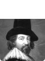 Sir Francis Bacon (1561– 1626.) angol filozófus, államférfi, az empirizmus atyja, a Royal Society alapítóinak és a francia enciklopédistáknak a példaképe. Tőle ered a mondás: “A tudás: hatalom”, és sokáig úgy vélték, hogy ő írta Shakespeare drámáit.