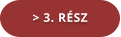 > 3. RÉSZ